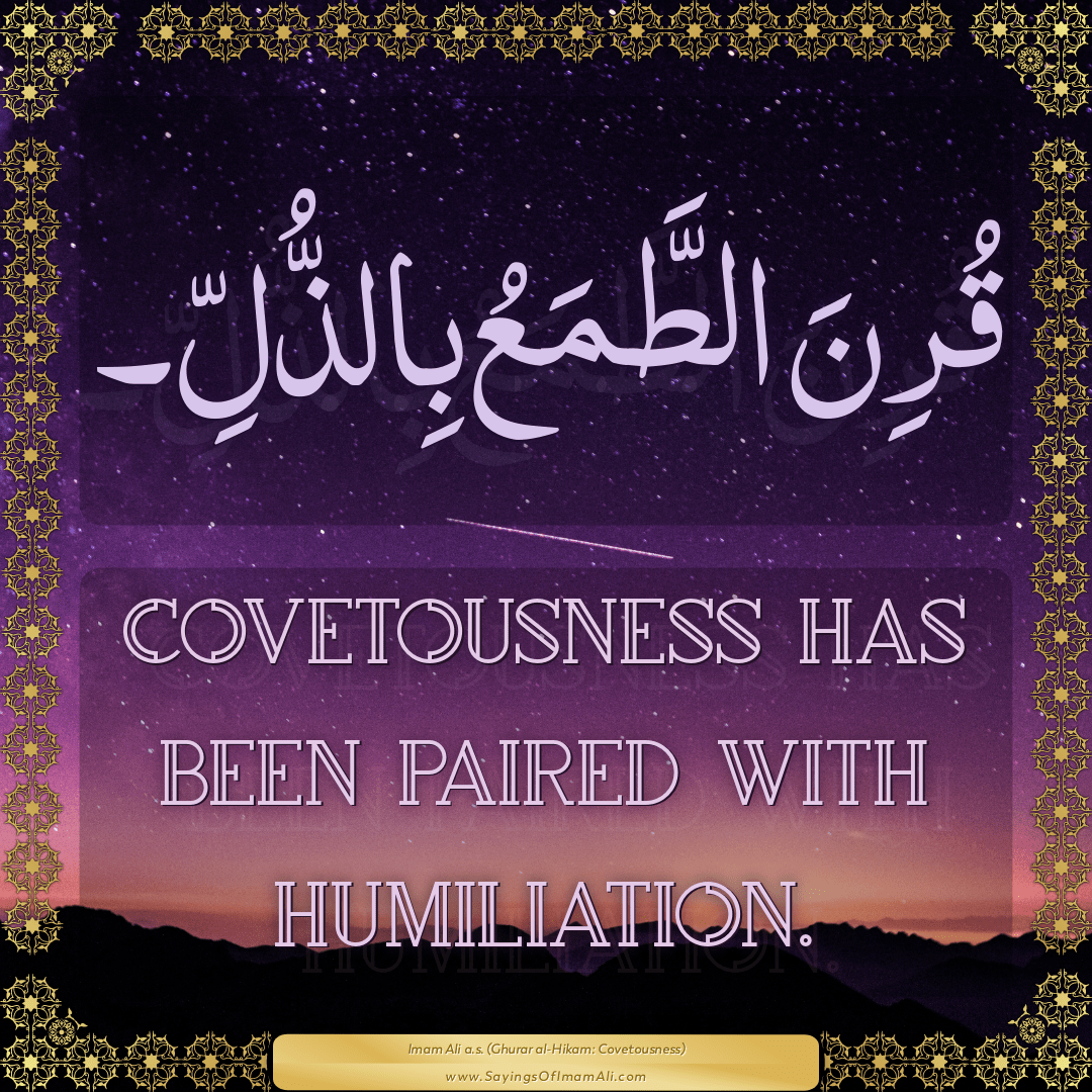 Covetousness has been paired with humiliation.